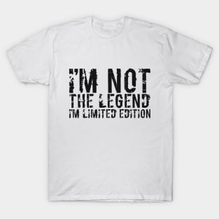 I’M NOT THE LEGEND I’M LIMITED EDITION T-Shirt